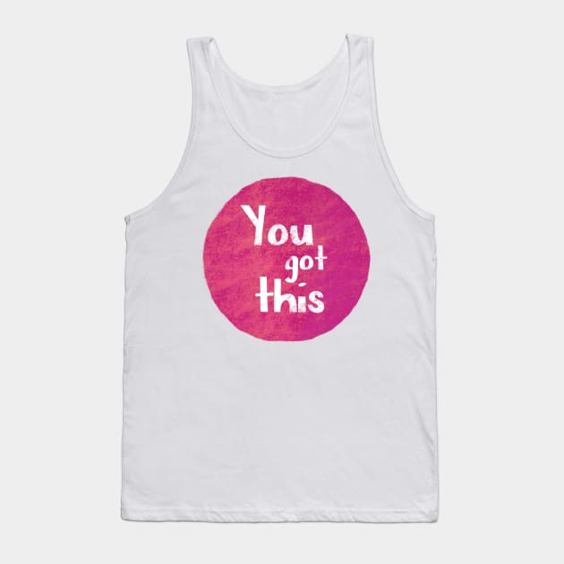 You Got This Quote Tank Top by ChloesNook